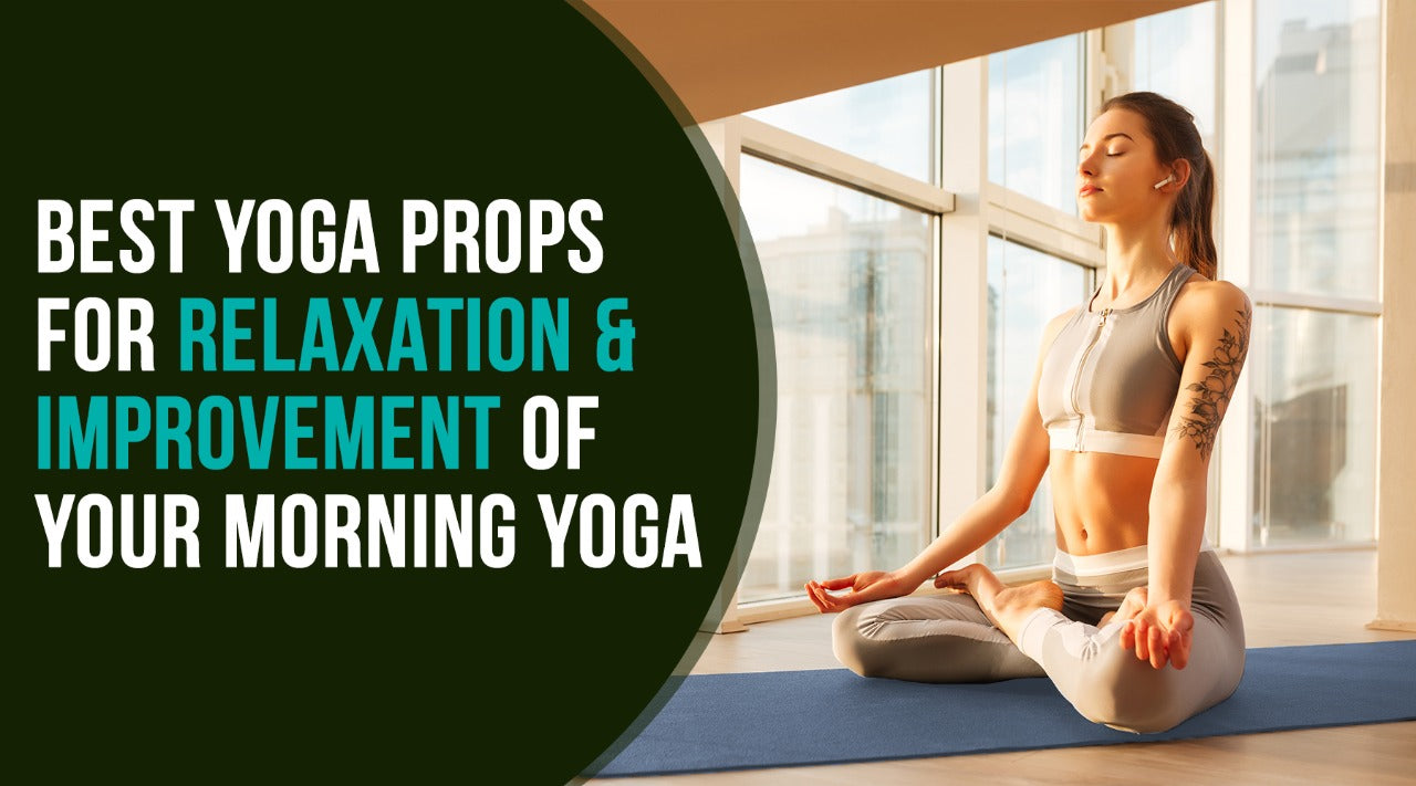 Best Yoga Props For Relaxation & Improvement Of Your Morning Yoga – UPYOGAA